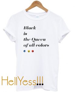 black is the queen off all colors t-shirt
