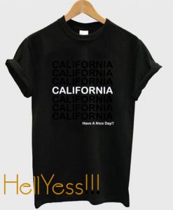 california have a nice day tshirt