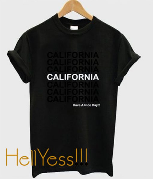 california have a nice day tshirt