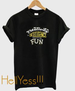 creativity intelligence heaving fun shirt