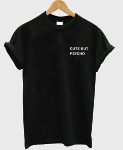 cute but psycho t shirt