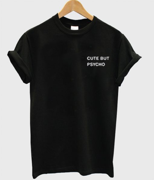 cute but psycho t shirt