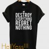 destroy everything regret nothing t-shirt