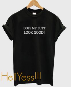 does my butt look good t-shirt