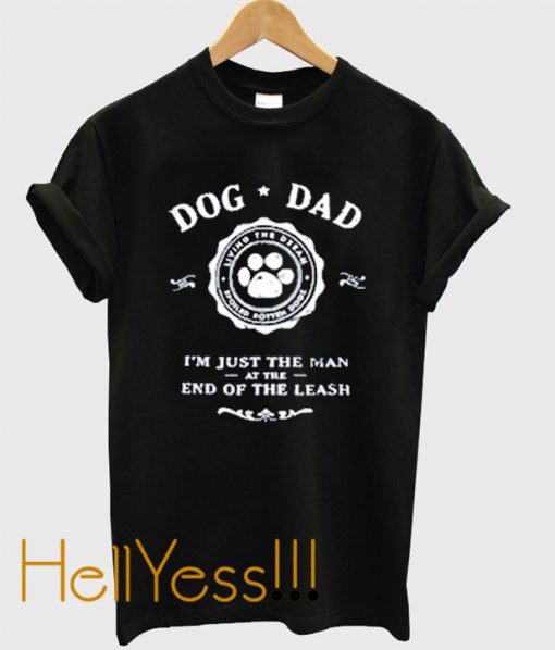 dog dad i’m just the man at the end of the leash t-shirt