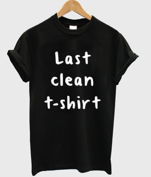 last clean t shirt