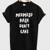 mermaid hair dont care t shirt