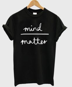 mind matter t shirt