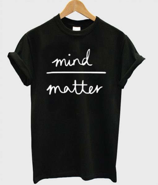 mind matter t shirt