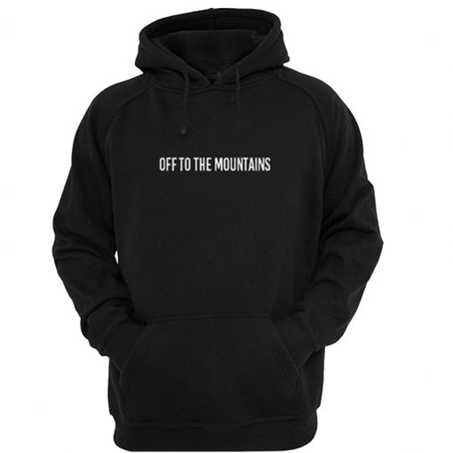 off to the mountain hoodie