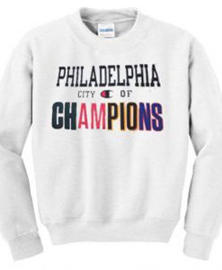 philadelphia city of champions sweatshirt