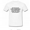 why be racist sexist homophobic t shirt