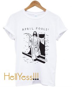 APRIL FOOLS JESUS CREWNECK T-Shirt