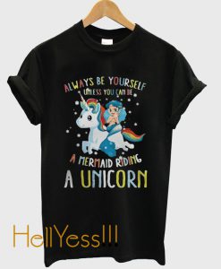 Always Be Yourself Unless You Can be a Mermaid Riding a Unicorn T-Shirt