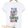 Avengers Infinity War You Can’t Fight Thanks Alone T-Shirt
