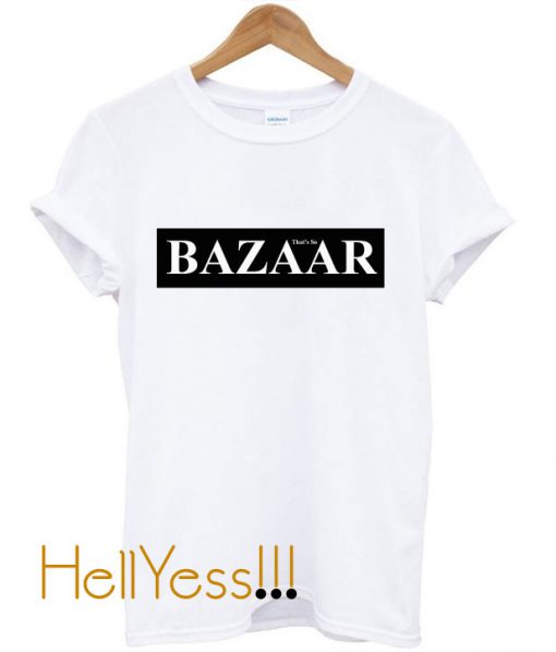 Bazaar That’s So T-Shirt