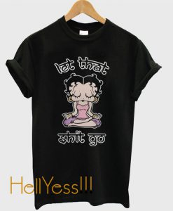 Betty Boop Let That Shit Go T-Shirt