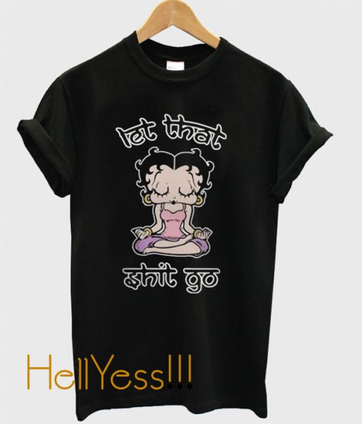 Betty Boop Let That Shit Go T-Shirt