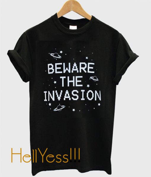 Beware The Invasion Aliens T-shirt