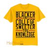 Blacker The College Sweeter The Knowledge T-Shirt