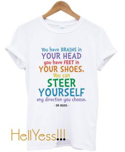 Brains and Feet Quote - Dr Seuss T-Shirt