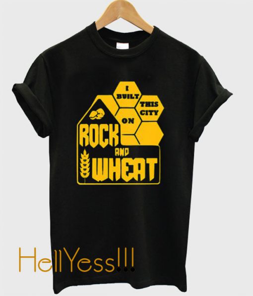 Built this City Rock and Wheat T-Shirt