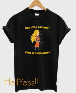 Buy Man I Tell You What Dang Ol Kamehameha T Shirt