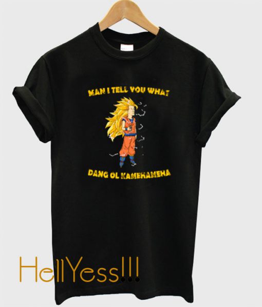 Buy Man I Tell You What Dang Ol Kamehameha T Shirt