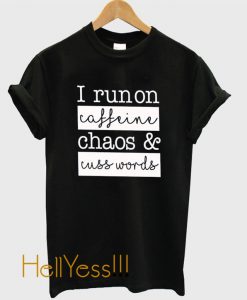 Caffeine Chaos & Cuss Words T shirt