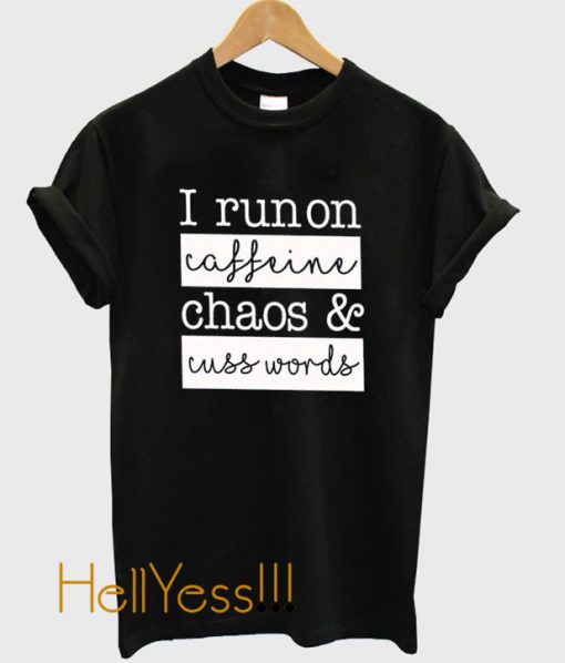 Caffeine Chaos & Cuss Words T shirt