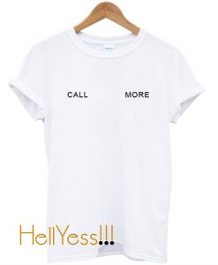 Call More T Shirt