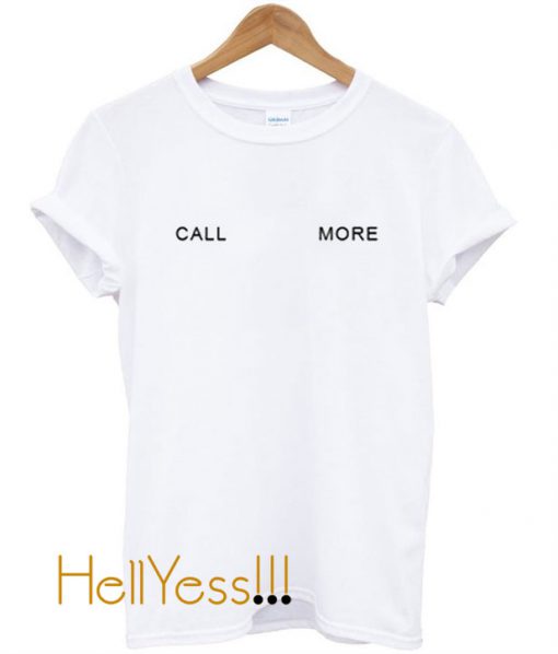 Call More T Shirt