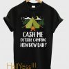 Cash Me Outside Camping T-Shirt