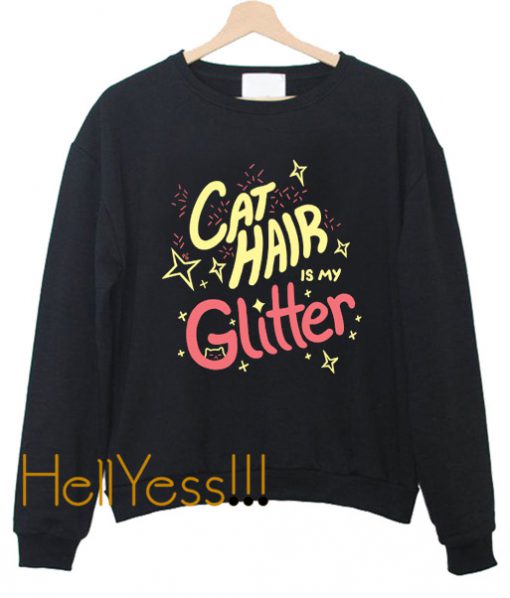 Cat Hair is my Glitter Crewneck Sweatshirt