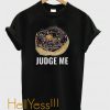 Donut Judge Me Funny T-Shirt