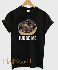 Donut Judge Me Funny T-Shirt