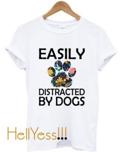 Easily Distracted By Dogs T-Shirt