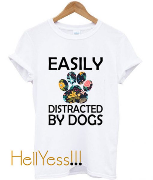 Easily Distracted By Dogs T-Shirt