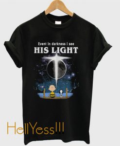 Event In Darkness I See His Light T-Shirt