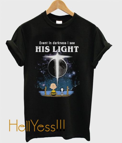 Event In Darkness I See His Light T-Shirt