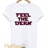 Feel The Dern T Shirt