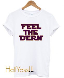 Feel The Dern T Shirt