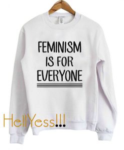 Feminism is for Everyone Sweatshirt