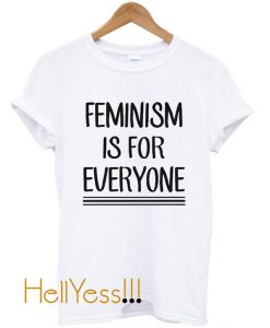 Feminism is for Everyone T Shirt