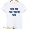 Fuck You You Fucking Fuck T-Shirt