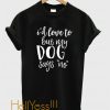 I'd Love To But My Dog Says No TShirt