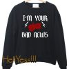 I’m Your Bad News Sweatshirt