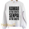 Kawaii In The Streets, Senpai In The Sheets Sweatshirt