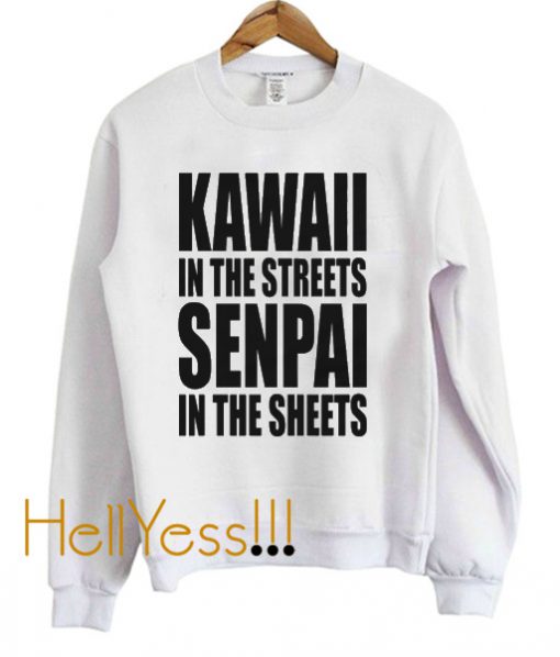 Kawaii In The Streets, Senpai In The Sheets Sweatshirt