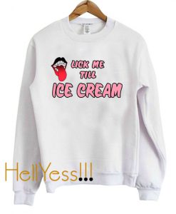 Lick me till ice cream Sweatshirt